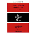The Church at Prayer: Volume IV: The Liturgy and Time Volume 4 - Paperback