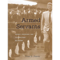 Armed Servants: Agency, Oversight, and Civil-Military Relations - Paperback