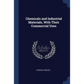 Chemicals and Industrial Materials, With Their Commercial Uses - Paperback