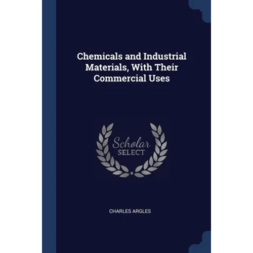 Chemicals and Industrial Materials, With Their Commercial Uses - Paperback