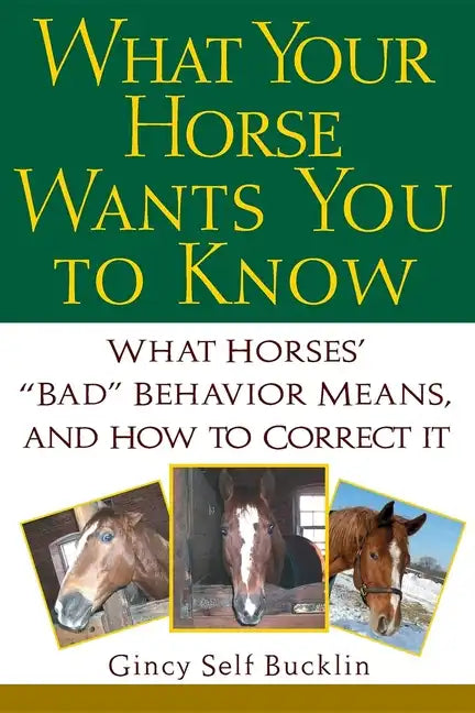 What Your Horse Wants You to Know: What Horses' "Bad" Behavior Means, and How to Correct It - Paperback