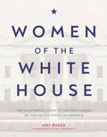 Women of the White House: The Illustrated Story of the First Ladies of the United States of America - Hardcover