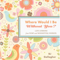 Where Would I Be Without You?: Life Lessons from Wise and Wonderful Women (Friendshp Gift, for Fans of Badass Affirmations, or Good Days Start with Gr - Hardcover