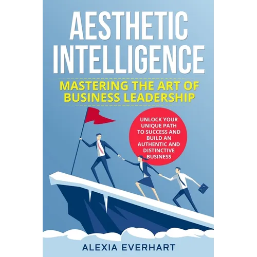 Aesthetic Intelligence: Unlock Your Unique Path to Success and Build an Authentic and Distinctive Business - Paperback
