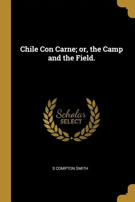 Chile Con Carne; or, the Camp and the Field. - Paperback