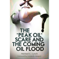The "Peak Oil" Scare and the Coming Oil Flood - Hardcover