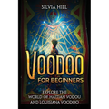Voodoo for Beginners: Explore the World of Haitian Vodou and Louisiana Voodoo - Paperback