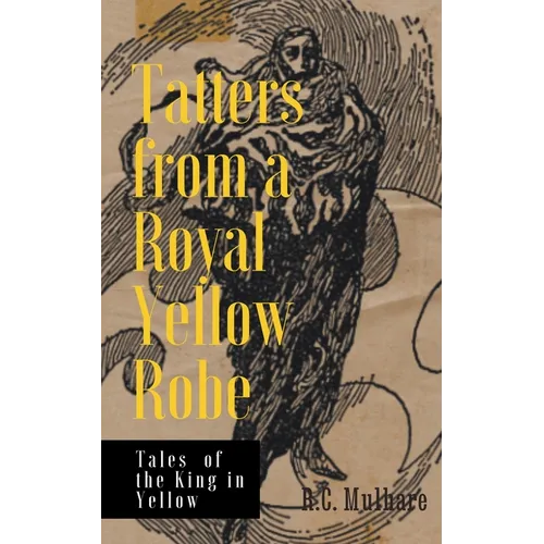 Tatters from a Royal Yellow Robe - Tales of the King in Yellow - Paperback