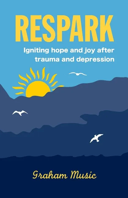 Respark: Igniting hope and joy after trauma and depression - Paperback