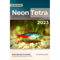 Neon Tetra: From Novice to Expert. Comprehensive Aquarium Fish Guide - Paperback