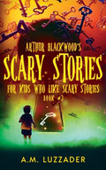 Arthur Blackwood's Scary Stories for Kids who Like Scary Stories: Book 3 - Paperback