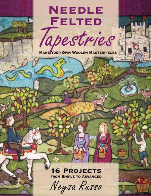 Needle Felted Tapestries: Make Your Own Woolen Masterpieces - Paperback