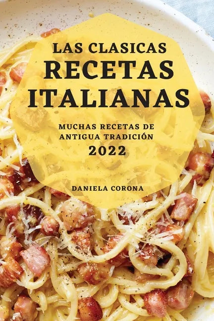 Las Clasicas Recetas Italianas 2022: Muchas Recetas de Antigua Tradición - Paperback