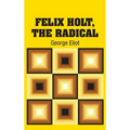 Felix Holt, The Radical - Hardcover