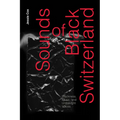 Sounds of Black Switzerland: Blackness, Music, and Unthought Voices - Paperback