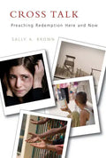 Cross Talk: Preaching Redemption Here and Now - Paperback