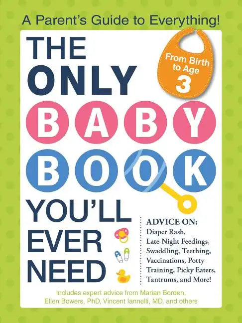 The Only Baby Book You'll Ever Need: A Parent's Guide to Everything! - Paperback