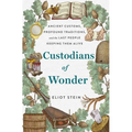 Custodians of Wonder: Ancient Customs, Profound Traditions, and the Last People Keeping Them Alive - Hardcover
