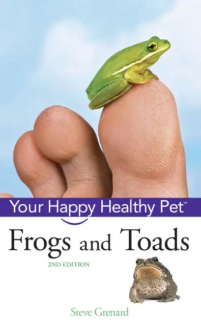Frogs and Toads: Your Happy Healthy Pet - Hardcover