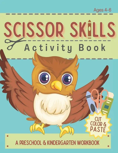 Scissor Skills Activity Book: Cutting Coloring & Pasting Practice Workbook for Kids - Preschoolers and Kindergarten Educational Readiness - Paperback