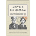 Army Guy, Red Cross Gal: The Lives & Letters of Two Small-Town Hoosiers Who Helped Win World War II - Paperback