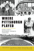 Where Pittsburgh Played: Oakland's Historic Sports Venues - Paperback