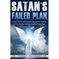 Satan's Failed Plan: Isaiah 14:14 I will ascend above the heights of the clouds; I will be like the most High. - Paperback