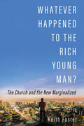 Whatever Happened to the Rich Young Man?: The Church and the New Marginalized - Paperback