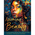 Affirming Beauty: A Coloring Book and Reflection Journal for Black Women to Manifest Self-Love, Happiness, Stress Relief and Boost Confi - Paperback