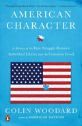 American Character: A History of the Epic Struggle Between Individual Liberty and the Common Good - Paperback