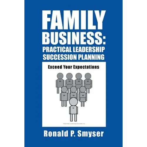 Family Business: Practical Leadership Succession Planning: Exceed Your Expectations - Paperback