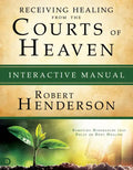 Receiving Healing from the Courts of Heaven Interactive Manual: Removing Hindrances That Delay or Deny Healing - Paperback