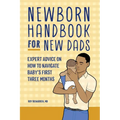 Newborn Handbook for New Dads: Expert Advice on How to Navigate Baby's First Three Months - Paperback