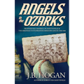 Angels in the Ozarks: Professional Baseball in Fayetteville and the Arkansas State / Arkansas-Missouri League 1934-1940 - Paperback