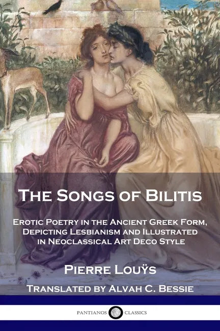 The Songs of Bilitis: Erotic Poetry in the Ancient Greek Form, Depicting Lesbianism and Illustrated in Neoclassical Art Deco Style - Paperback