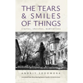 The Tears and Smiles of Things: Stories, Sketches, Meditations - Paperback
