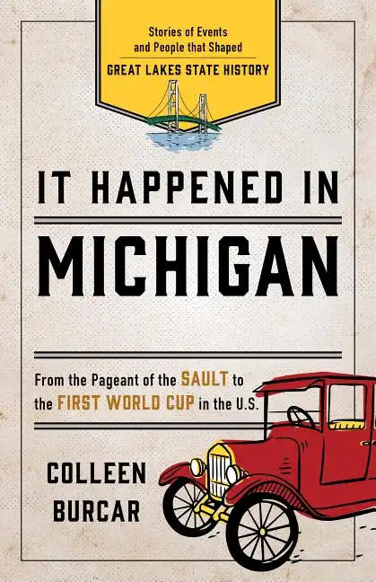 It Happened in Michigan: Stories of Events and People That Shaped Great Lakes State History - Paperback