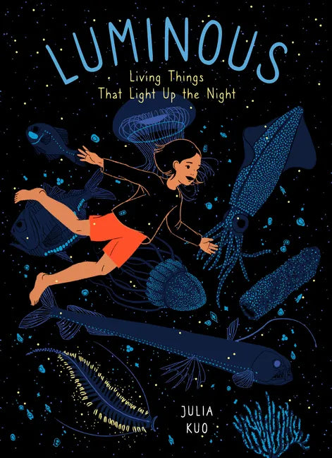 Luminous: Living Things That Light Up the Night - Hardcover