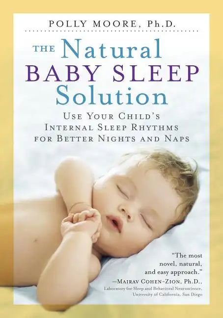 The Natural Baby Sleep Solution: Use Your Child's Internal Sleep Rhythms for Better Nights and Naps - Paperback