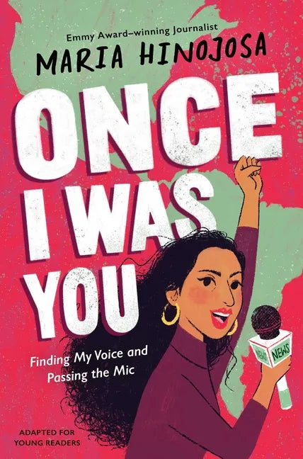 Once I Was You -- Adapted for Young Readers: Finding My Voice and Passing the Mic - Hardcover