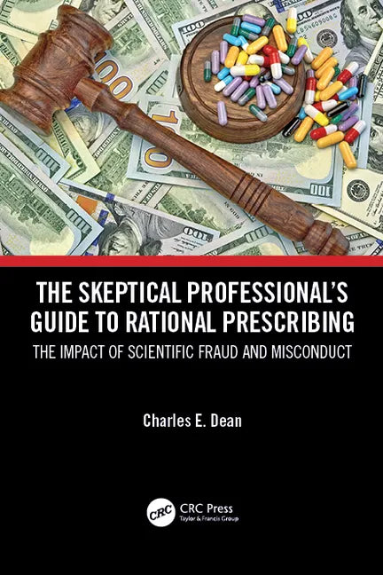The Skeptical Professional's Guide to Rational Prescribing: The Impact of Scientific Fraud and Misconduct - Paperback