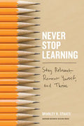 Never Stop Learning: Stay Relevant, Reinvent Yourself, and Thrive - Hardcover