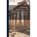 Arrian's Anabasis Of Alexander And Indica - Hardcover