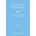 Playing with My Dog Katie: An Ethnomethodological Study of Dog-Human Interaction - Paperback