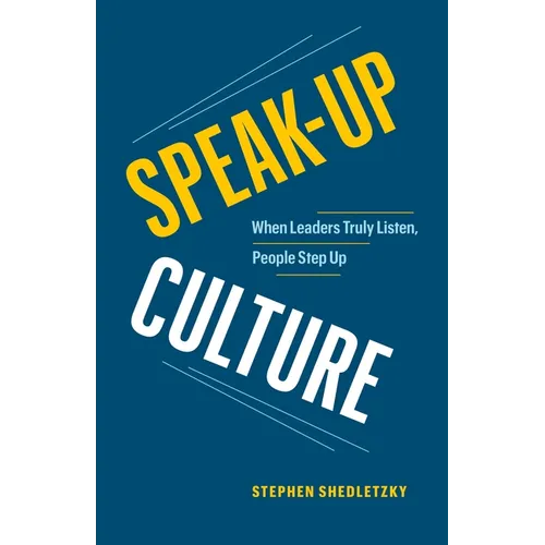 Speak-Up Culture: When Leaders Truly Listen, People Step Up - Paperback