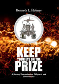 Keep Your Eye on the Prize: A Story of Determination, Diligence, and Perseverance - Hardcover