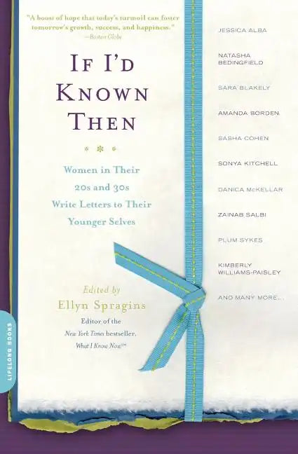 If I'd Known Then: Women in Their 20s and 30s Write Letters to Their Younger Selves - Paperback
