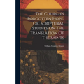 The Church's Forgotten Hope, Or, Scriptural Studies On The Translation Of The Saints - Hardcover