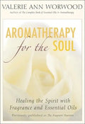 Aromatherapy for the Soul: Healing the Spirit with Fragrance and Essential Oils - Paperback