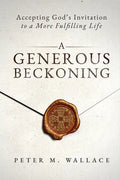 A Generous Beckoning: God's Gracious Invitations to Authentic Spiritual Life - Paperback